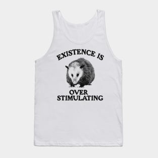 Funny Possum Meme Shirt, Existence is Overstimulating Tank Top